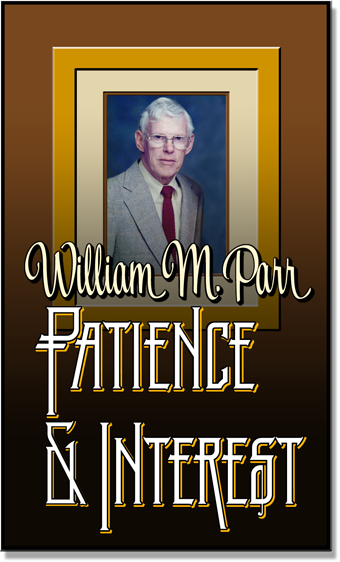 Wm. M. Parr - Patience & Interest